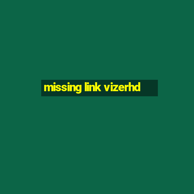 missing link vizerhd