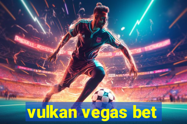 vulkan vegas bet