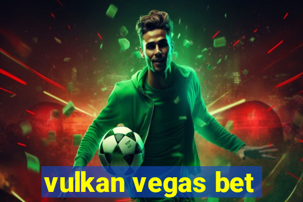 vulkan vegas bet