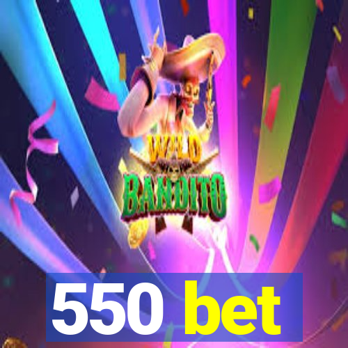 550 bet