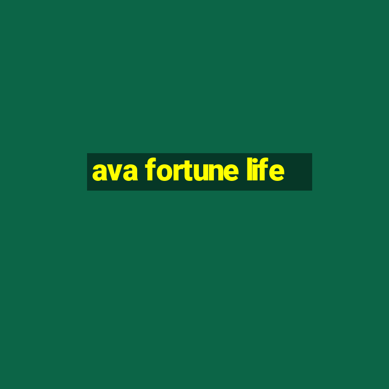 ava fortune life