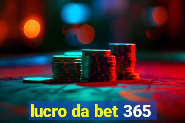 lucro da bet 365