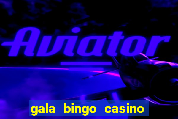 gala bingo casino free spins