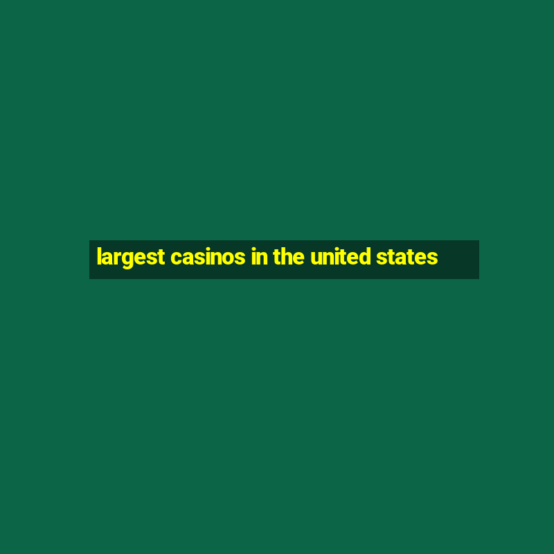 largest casinos in the united states