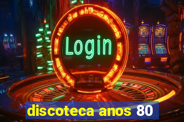 discoteca anos 80