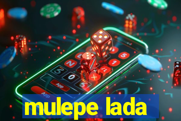 mulepe lada