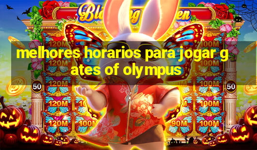 melhores horarios para jogar gates of olympus