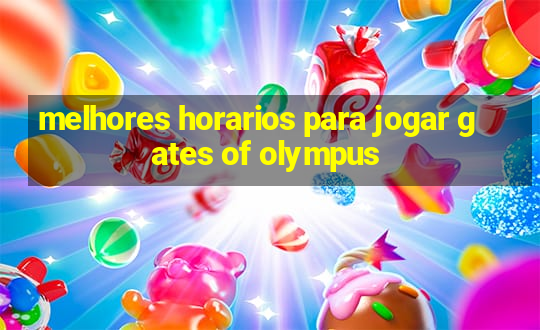 melhores horarios para jogar gates of olympus