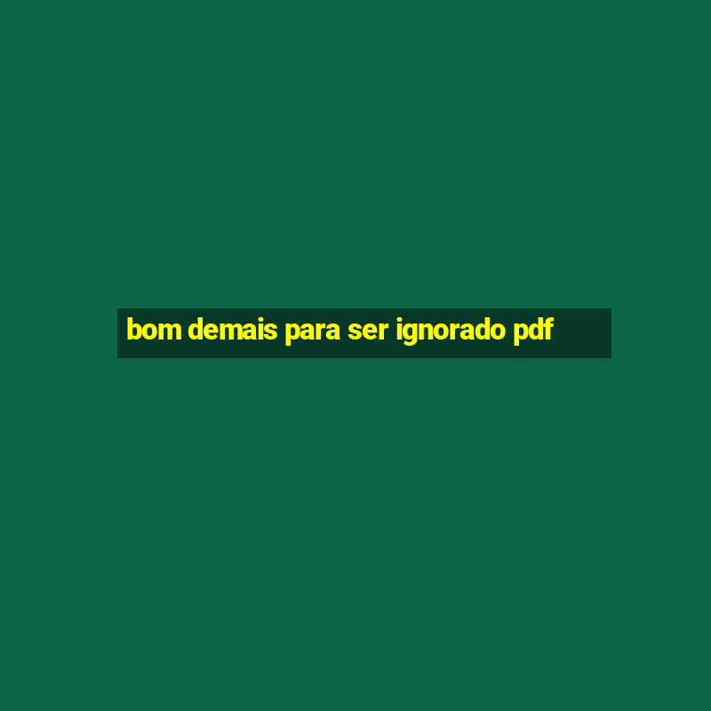 bom demais para ser ignorado pdf