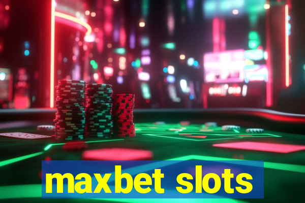 maxbet slots