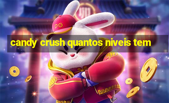 candy crush quantos niveis tem