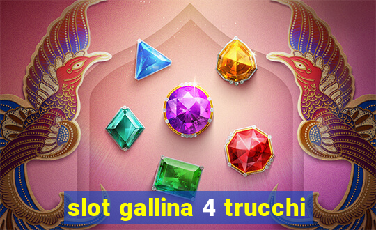 slot gallina 4 trucchi