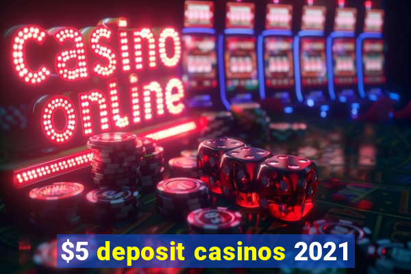 $5 deposit casinos 2021