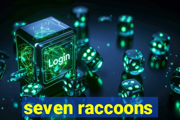 seven raccoons