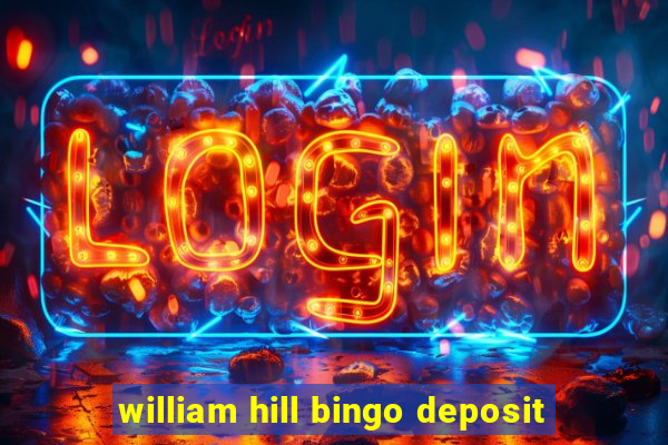 william hill bingo deposit