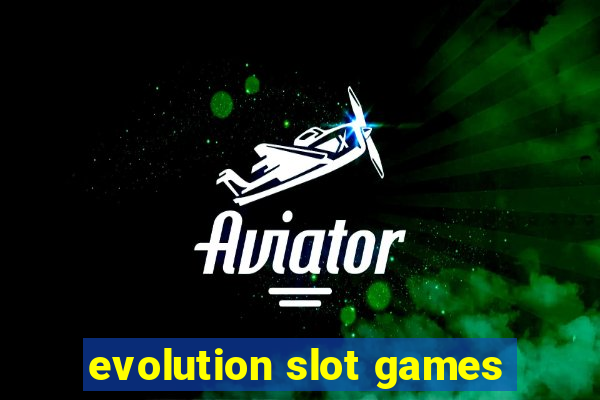 evolution slot games