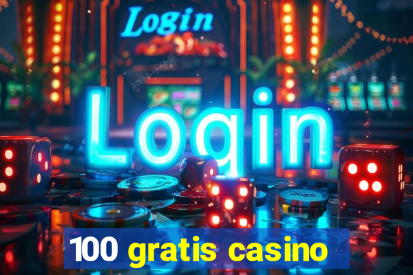 100 gratis casino