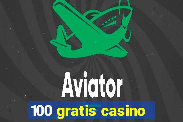 100 gratis casino