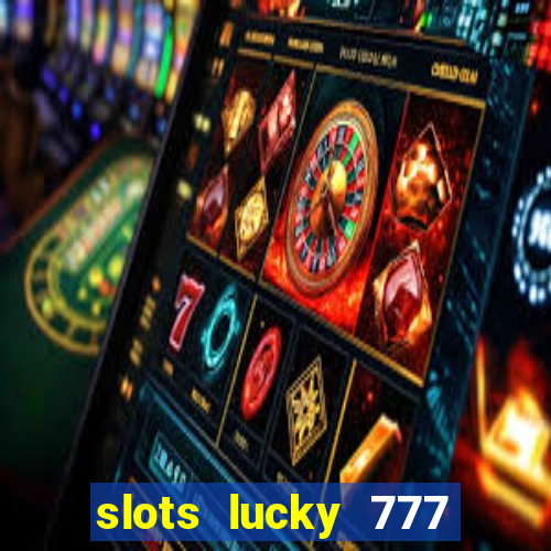 slots lucky 777 money games