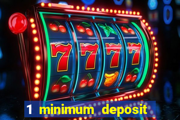 1 minimum deposit casino 2019