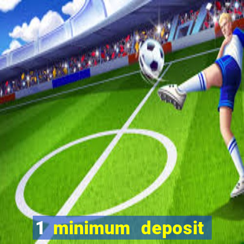 1 minimum deposit casino 2019