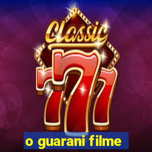 o guarani filme