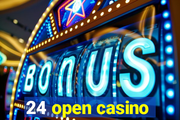 24 open casino