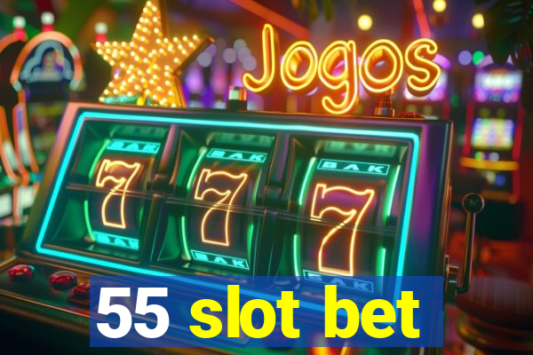 55 slot bet