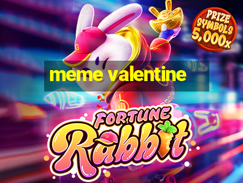 meme valentine