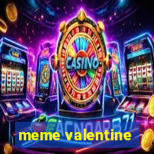 meme valentine