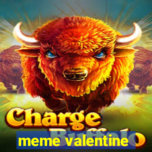 meme valentine