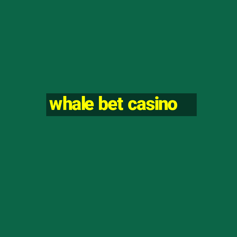 whale bet casino