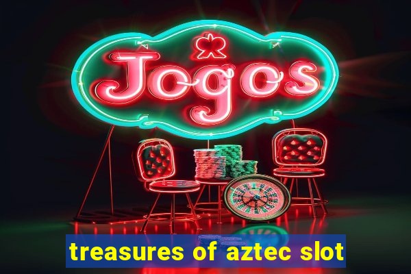 treasures of aztec slot