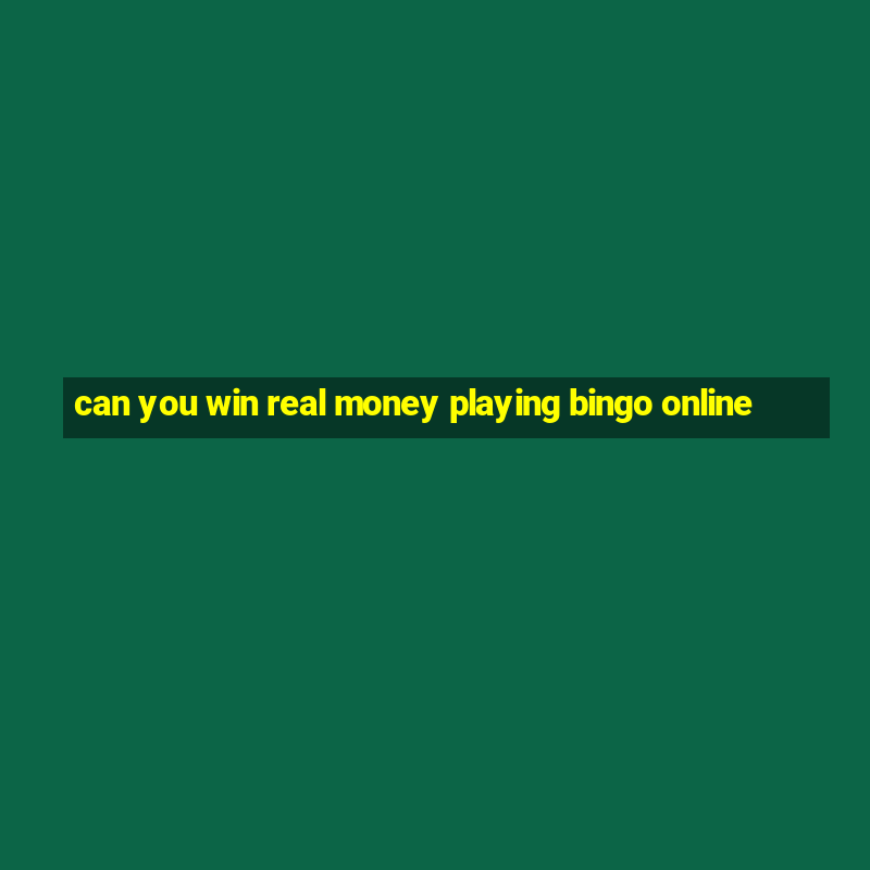 can you win real money playing bingo online