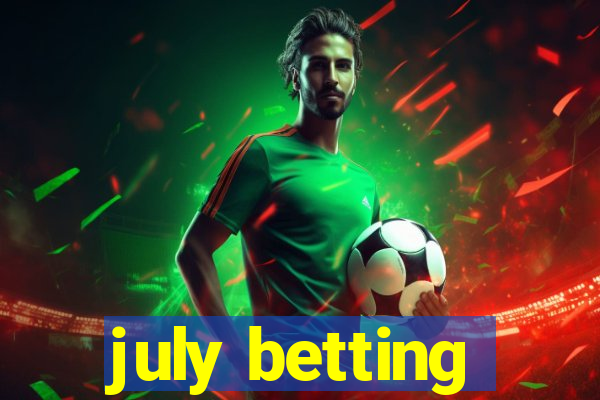 july betting