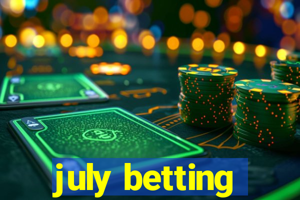 july betting