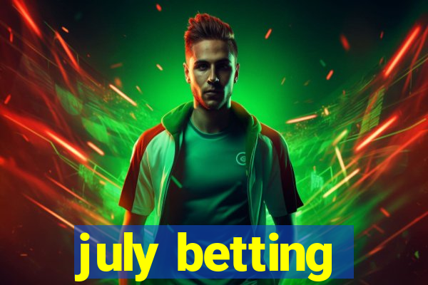 july betting