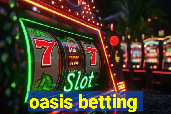 oasis betting