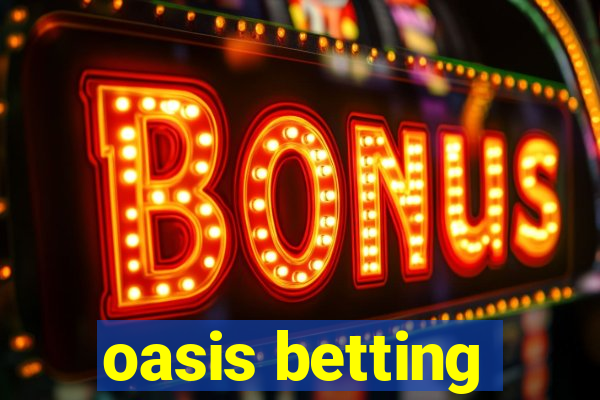 oasis betting