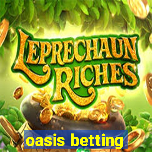 oasis betting