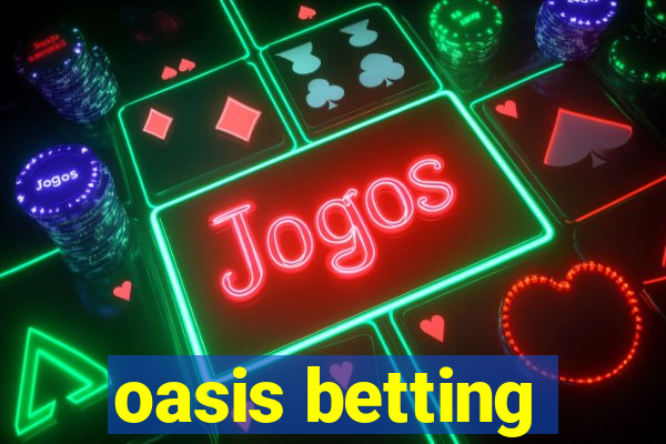 oasis betting