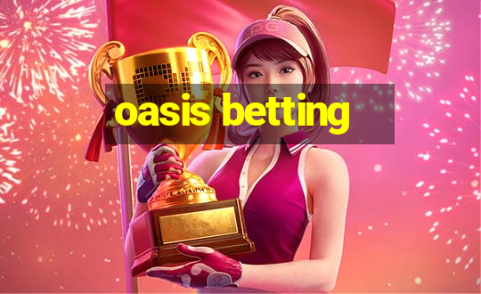 oasis betting