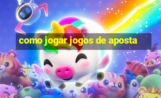 como jogar jogos de aposta