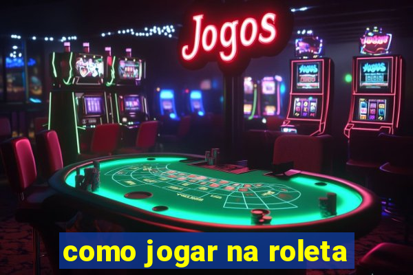 como jogar na roleta