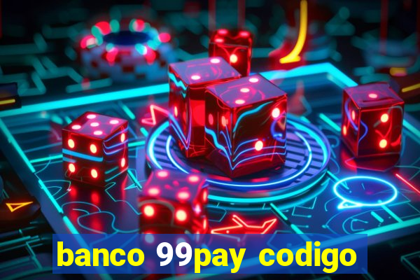 banco 99pay codigo