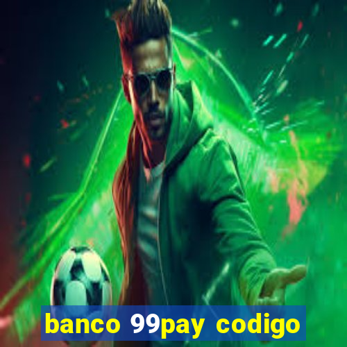 banco 99pay codigo