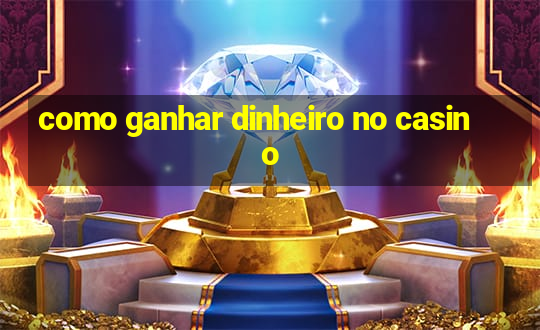 como ganhar dinheiro no casino