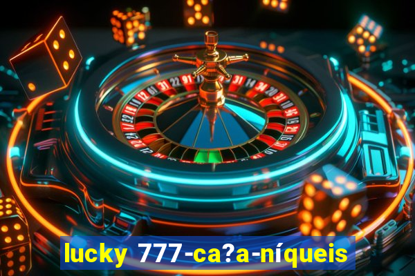 lucky 777-ca?a-níqueis