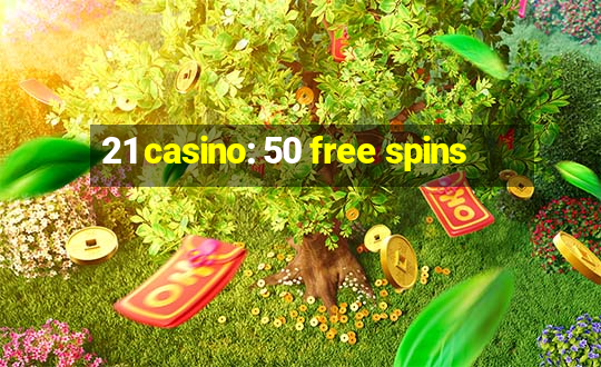 21 casino: 50 free spins