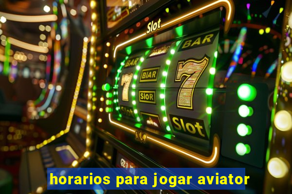 horarios para jogar aviator